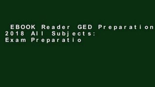 EBOOK Reader GED Preparation 2018 All Subjects: Exam Preparation Book   Practice Test Questions