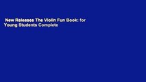 New Releases The Violin Fun Book: for Young Students Complete