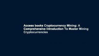 Access books Cryptocurrency Mining: A Comprehensive Introduction To Master Mining Cryptocurrencies