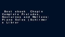 Best ebook  Chopin Complete Preludes, Nocturnes and Waltzes: Piano Solos (Schirmer s Library of