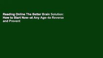 Reading Online The Better Brain Solution: How to Start Now--at Any Age--to Reverse and Prevent