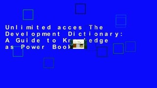 Unlimited acces The Development Dictionary: A Guide to Knowledge as Power Book