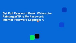 Get Full Password Book: Watercolor Painting:WTF Is My Password: Internet Password Logbook: A