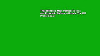 Trial Without a Map: Political Tactics and Economic Reform in Russia (The MIT Press) Ebook