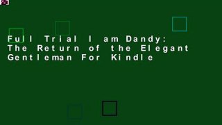 Full Trial I am Dandy: The Return of the Elegant Gentleman For Kindle