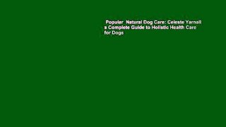 Popular  Natural Dog Care: Celeste Yarnall s Complete Guide to Holistic Health Care for Dogs