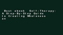 Best ebook  Self-Therapy: A Step-By-Step Guide to Creating Wholeness and Healing Your Inner Child