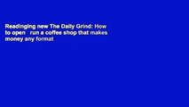 Readinging new The Daily Grind: How to open   run a coffee shop that makes money any format