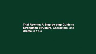 Trial Rewrite: A Step-by-step Guide to Strengthen Structure, Characters, and Drama in Your