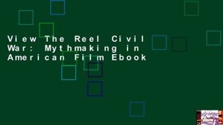 View The Reel Civil War: Mythmaking in American Film Ebook