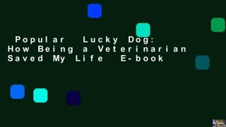 Popular  Lucky Dog: How Being a Veterinarian Saved My Life  E-book