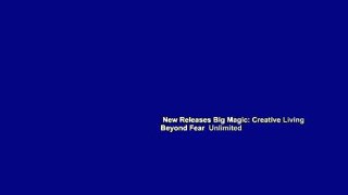 New Releases Big Magic: Creative Living Beyond Fear  Unlimited