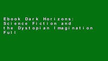 Ebook Dark Horizons: Science Fiction and the Dystopian Imagination Full