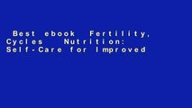 Best ebook  Fertility, Cycles   Nutrition: Self-Care for Improved Cycles and Fertility...