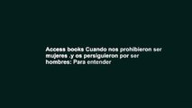 Access books Cuando nos prohibieron ser mujeres .y os persiguieron por ser hombres: Para entender