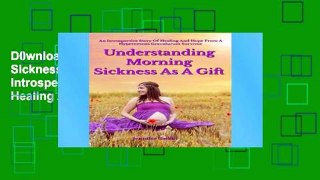 D0wnload Online Understanding Morning Sickness As A Gift: An Introspective Story Of Healing And