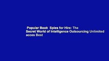 Popular Book  Spies for Hire: The Secret World of Intelligence Outsourcing Unlimited acces Best