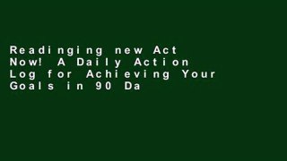 Readinging new Act Now! A Daily Action Log for Achieving Your Goals in 90 Days P-DF Reading