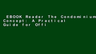 EBOOK Reader The Condominium Concept: A Practical Guide for Officers, Owners, Realtors,