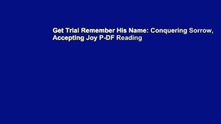Get Trial Remember His Name: Conquering Sorrow, Accepting Joy P-DF Reading