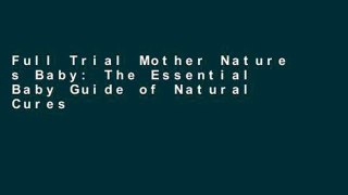 Full Trial Mother Nature s Baby: The Essential Baby Guide of Natural Cures   Chemical Free Living