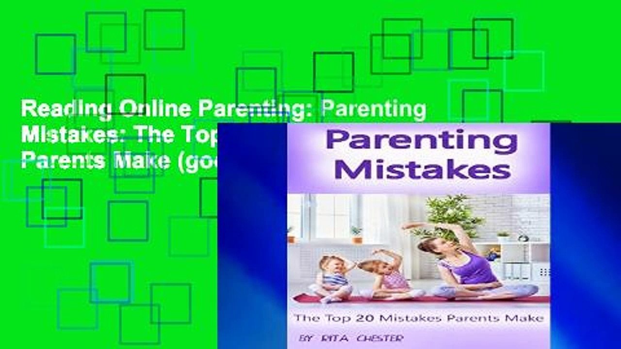 Reading Online Parenting: Parenting Mistakes: The Top 20 Mistakes Parents Make (good parenting,