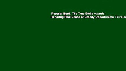 Popular Book  The True Stella Awards: Honoring Real Cases of Greedy Opportunists, Frivolous