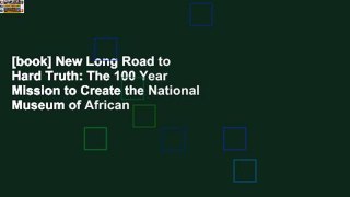[book] New Long Road to Hard Truth: The 100 Year Mission to Create the National Museum of African