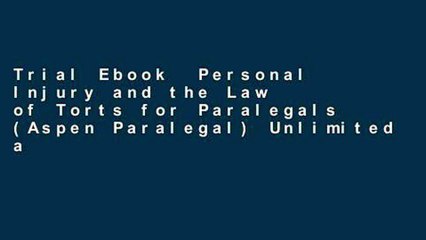 Trial Ebook  Personal Injury and the Law of Torts for Paralegals (Aspen Paralegal) Unlimited acces