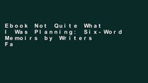 Ebook Not Quite What I Was Planning: Six-Word Memoirs by Writers Famous and Obscure Full