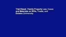 Trial Ebook  Family Property Law, Cases and Materials on Wills, Trusts, and Estates (University