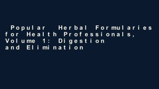 Popular  Herbal Formularies for Health Professionals, Volume 1: Digestion and Elimination,