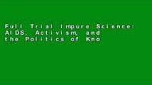 Full Trial Impure Science: AIDS, Activism, and the Politics of Knowledge (Medicine and Society)