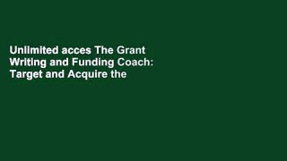 Unlimited acces The Grant Writing and Funding Coach: Target and Acquire the Funds You Need
