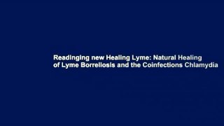 Readinging new Healing Lyme: Natural Healing of Lyme Borreliosis and the Coinfections Chlamydia