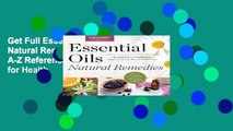 Get Full Essential Oils Natural Remedies: The Complete A-Z Reference of Essential Oils for Health