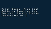 Trial Ebook  Practical Guide to Construction Contract Surety Claims (Construction Law Library)