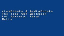 viewEbooks & AudioEbooks The Yoga-CBT Workbook for Anxiety: Total Relief for Mind and Body (A New