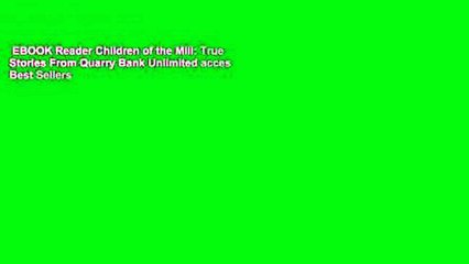 EBOOK Reader Children of the Mill: True Stories From Quarry Bank Unlimited acces Best Sellers