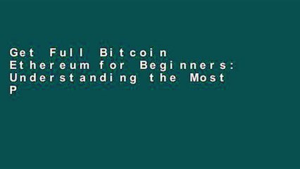 Get Full Bitcoin   Ethereum for Beginners: Understanding the Most Popular Cryptocurrencies of