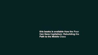 this books is available How the Poor Can Save Capitalism: Rebuilding the Path to the Middle Class