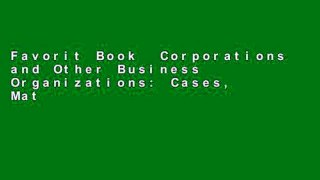 Favorit Book  Corporations and Other Business Organizations: Cases, Materials, Problems Unlimited