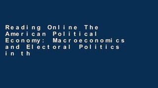 Reading Online The American Political Economy: Macroeconomics and Electoral Politics in the United