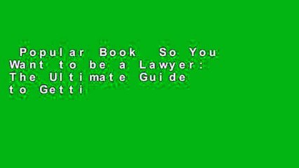 Popular Book  So You Want to be a Lawyer: The Ultimate Guide to Getting into and Succeeding in