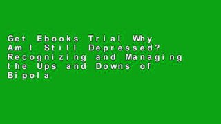 Get Ebooks Trial Why Am I Still Depressed? Recognizing and Managing the Ups and Downs of Bipolar