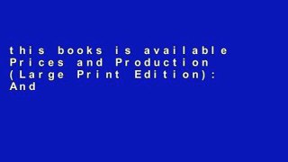 this books is available Prices and Production (Large Print Edition): And Other Works on Money, the