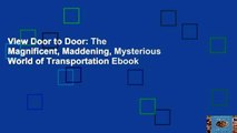 View Door to Door: The Magnificent, Maddening, Mysterious World of Transportation Ebook
