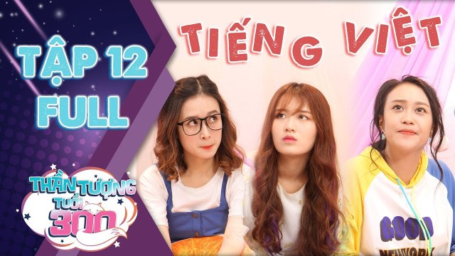 Thần tượng tuổi 300 sitcom - Tập 12 full- Han Sara, Linh Đan, Kim Anh chật vật vì học Tiếng Việt