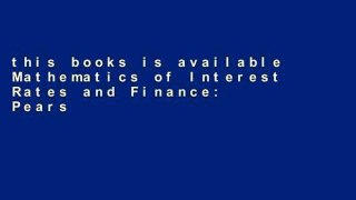 this books is available Mathematics of Interest Rates and Finance: Pearson New International