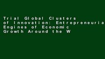 Trial Global Clusters of Innovation: Entrepreneurial Engines of Economic Growth Around the World